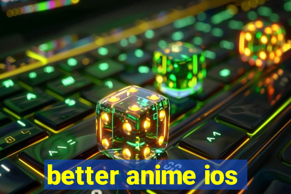 better anime ios